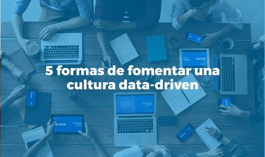 5 formas de fomentar una cultura data driven