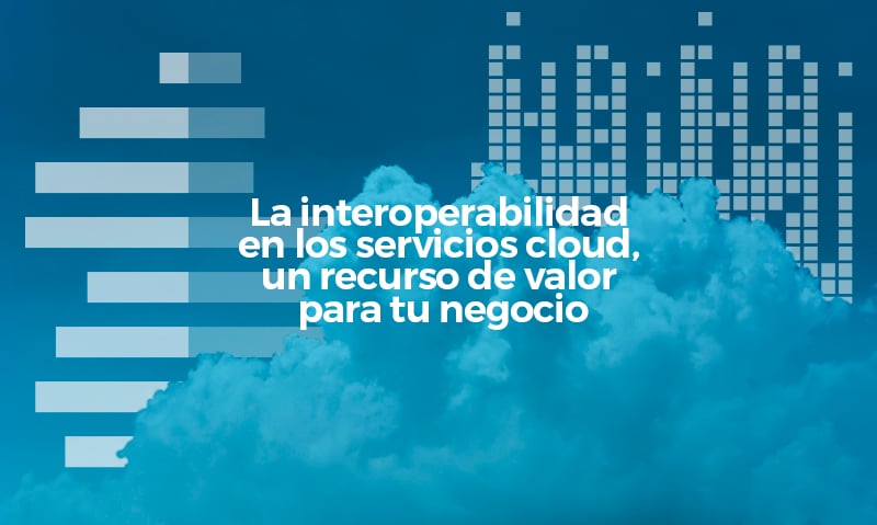 La interoperabilidad en la nube: ¿por qué importa?