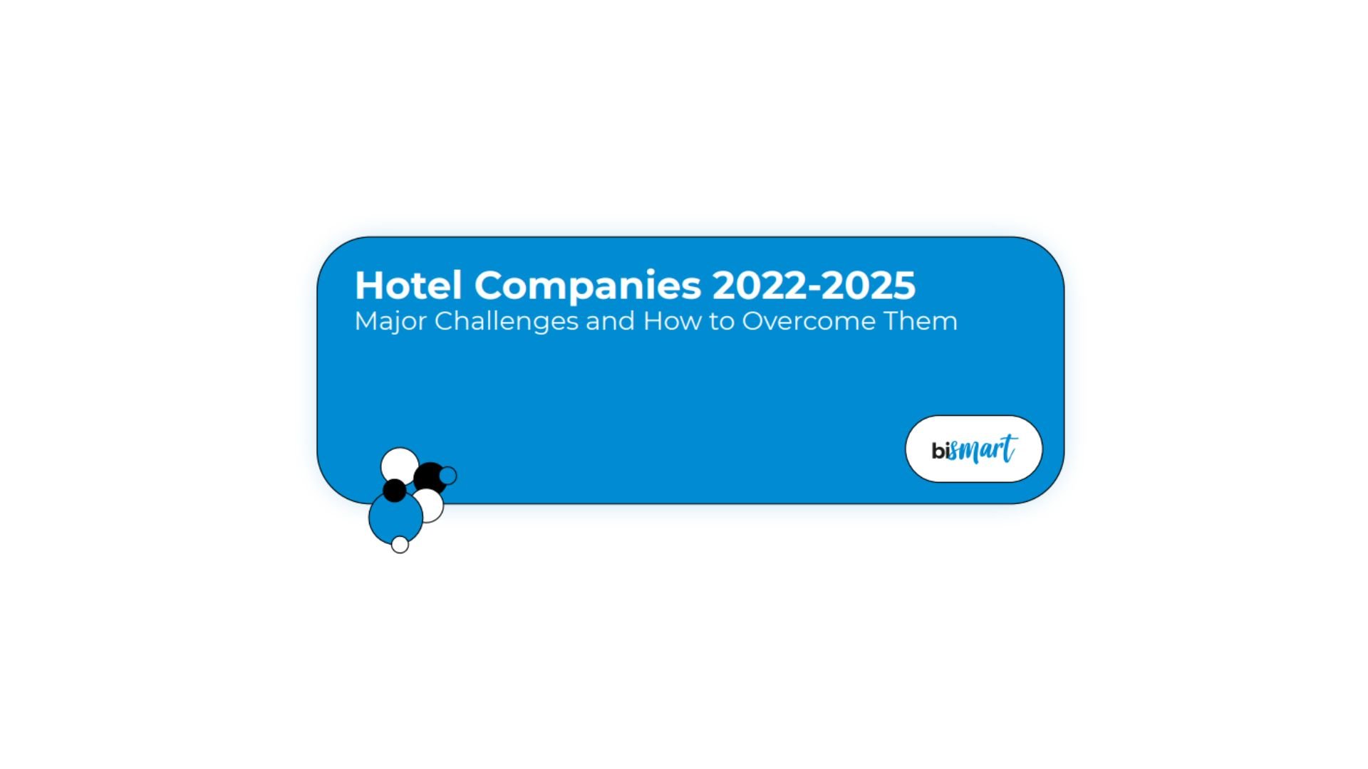 Hotel Companies 2022 - 2025 Major Challenges and how to overcome them