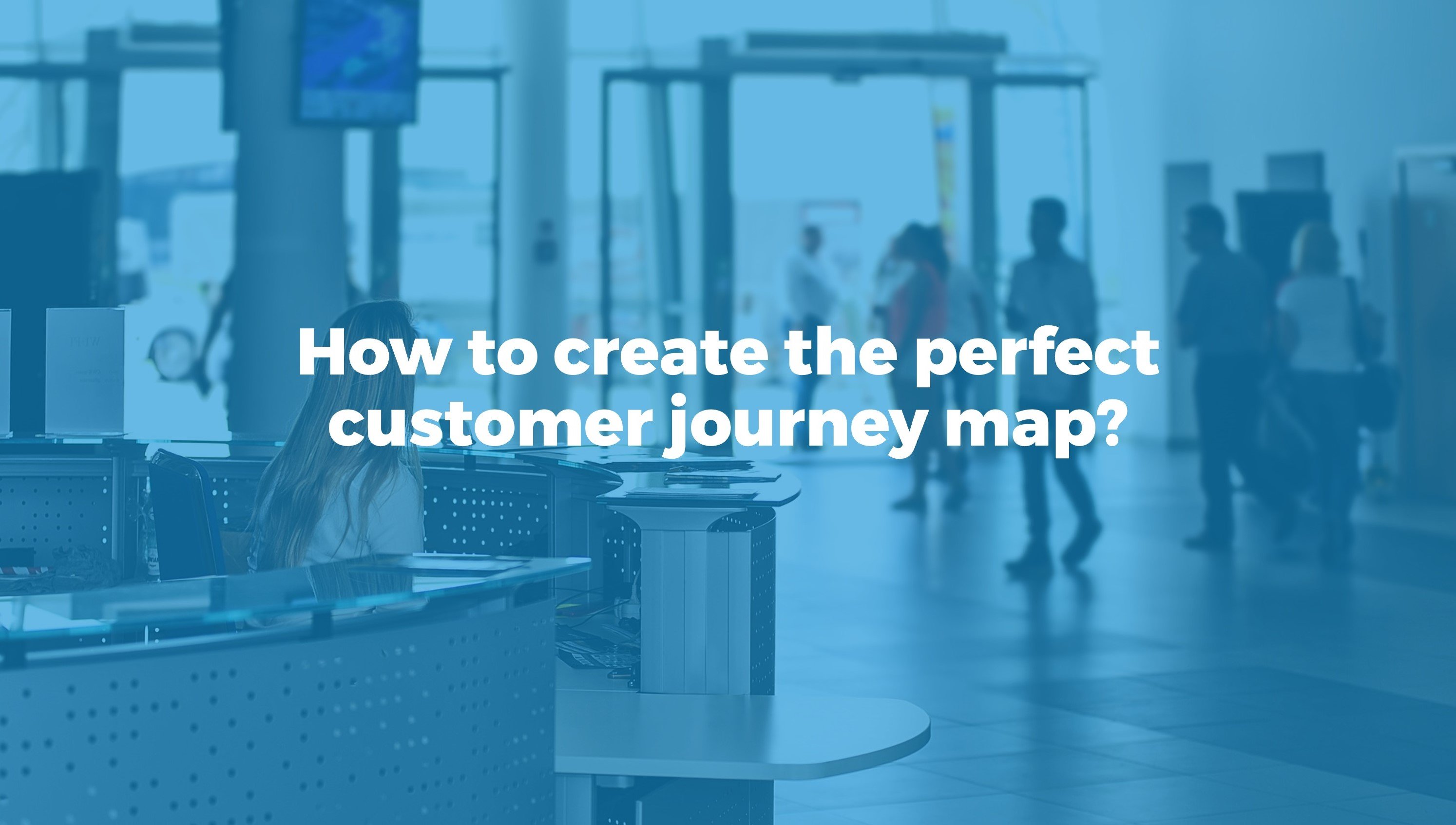 5 tips to create the ideal customer journey map