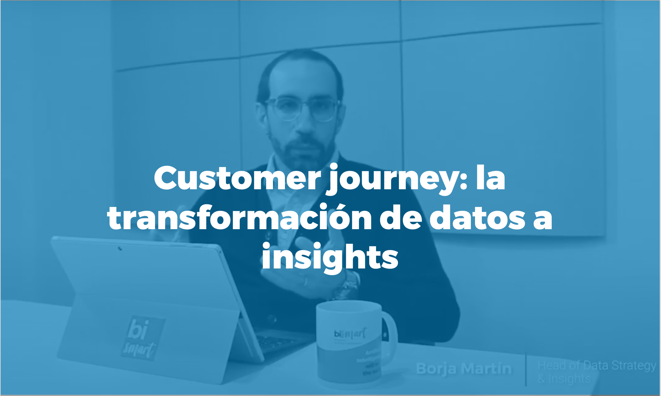 Bismart customer journey la transformación de datos a insights