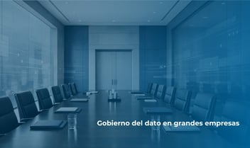 Gobierno del dato en grandes empresas y modelo de data governance corporativo