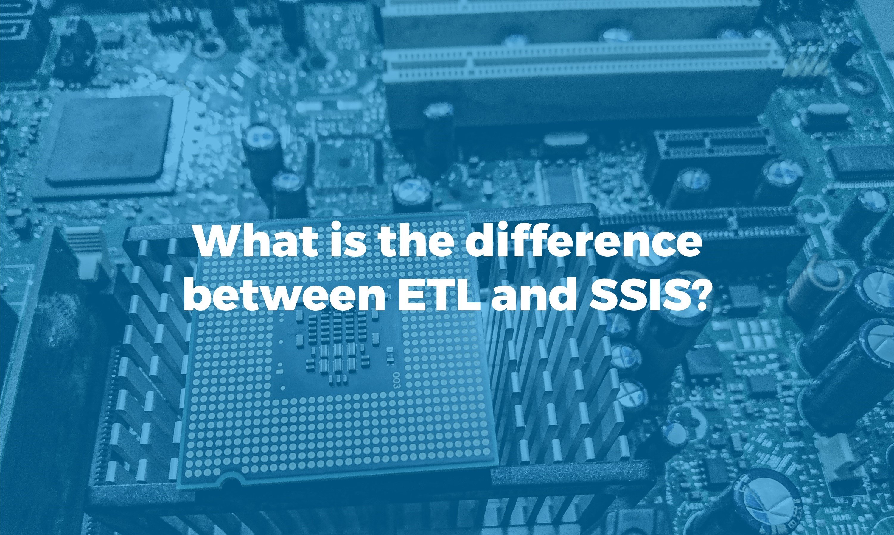 we talk about the difference between ETL and SSIS
