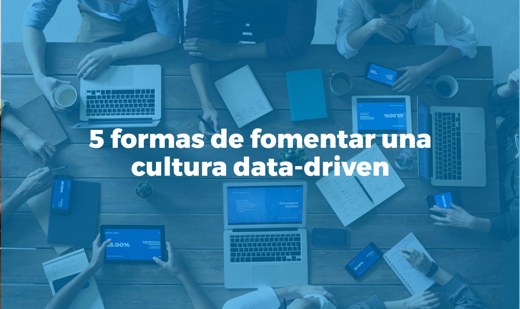 5 formas de fomentar una cultura data-driven en la empresa
