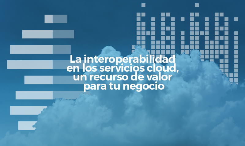 Interoperabilidad en la nube: un recurso de valor