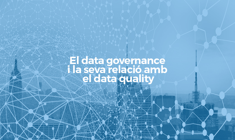 El data governance i la seva relació amb el data quality