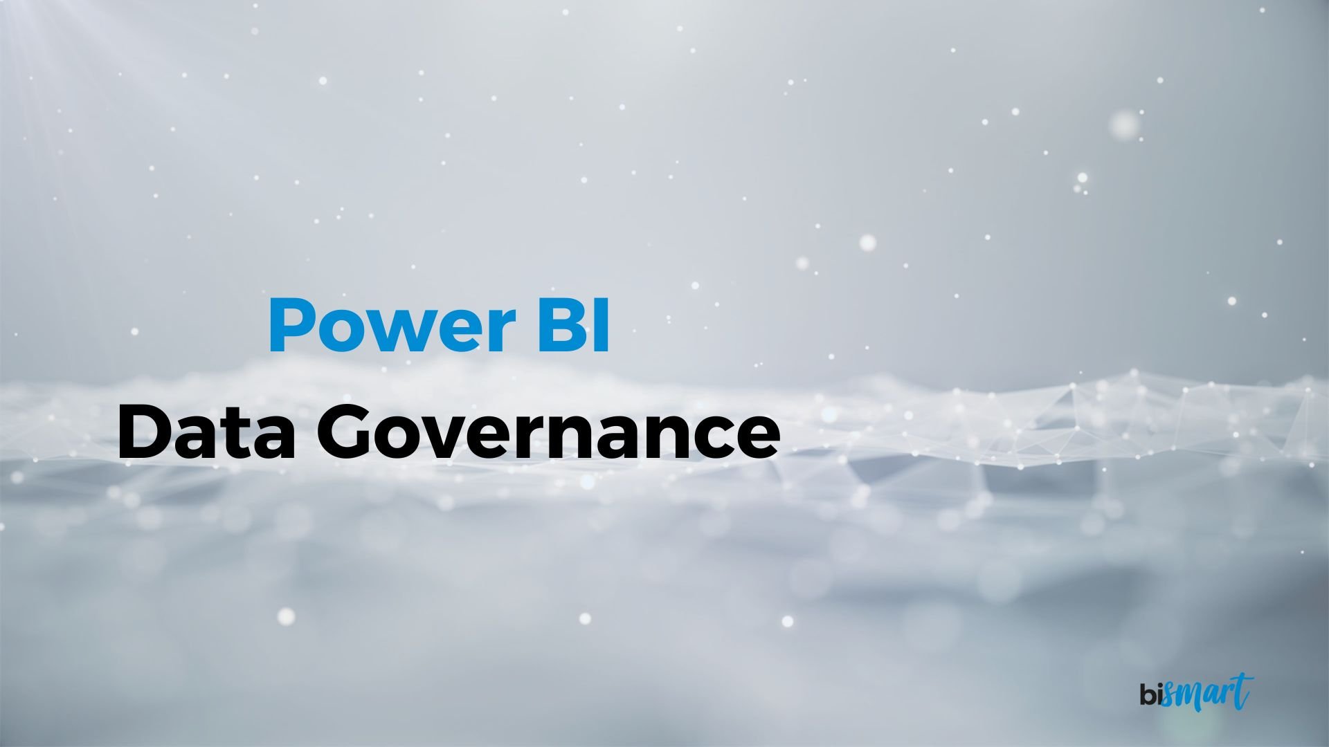 Power BI Data Governance: Management, Control and Security in Power BI