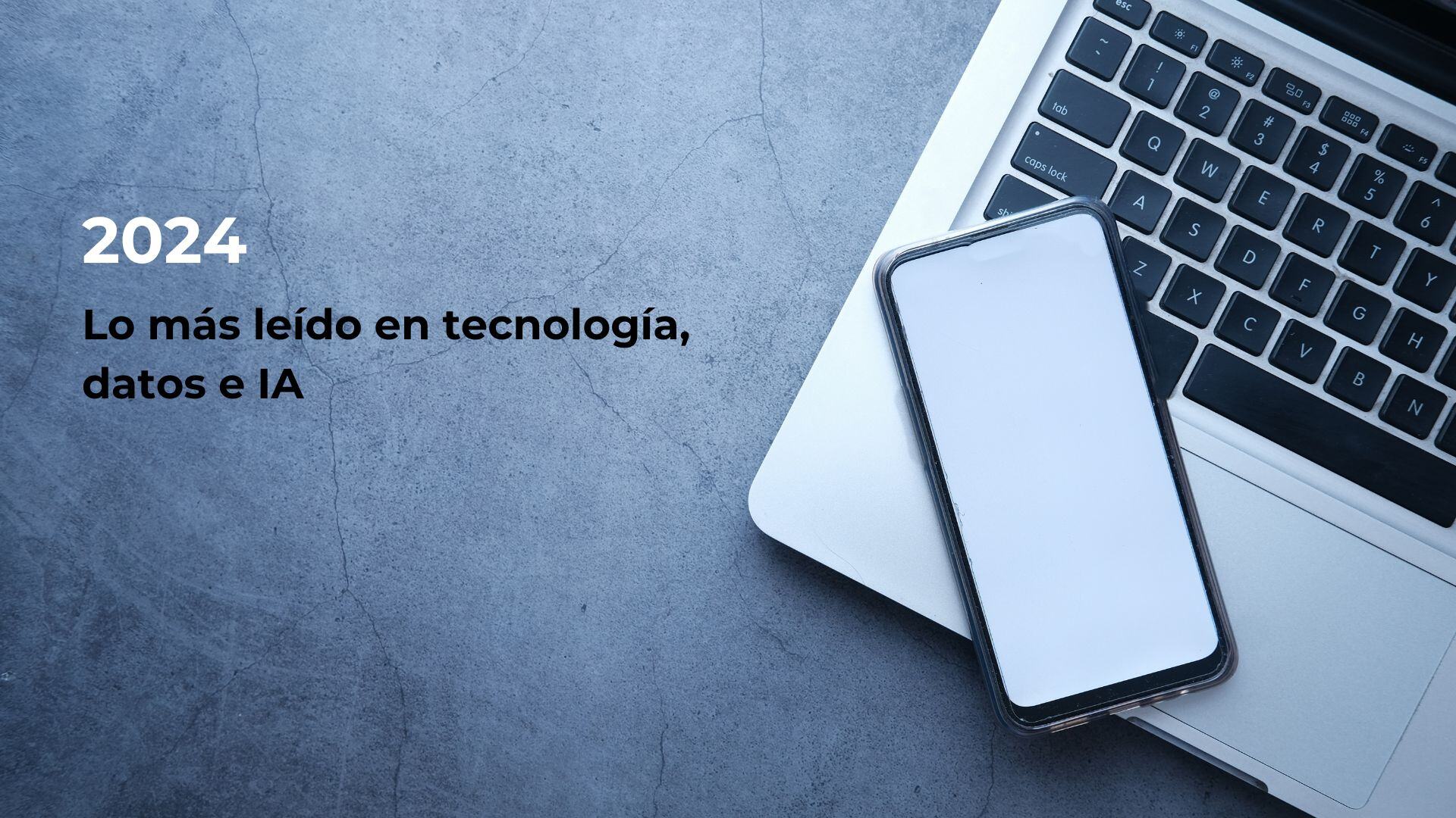 Lo más leído de tecnología, datos y business en 2024